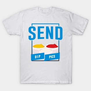 Send Dip Pics T-Shirt